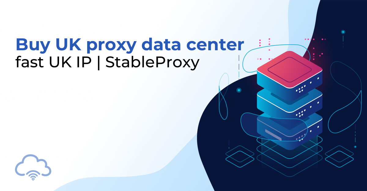 Buy UK proxy data center — fast UK IP | StableProxy