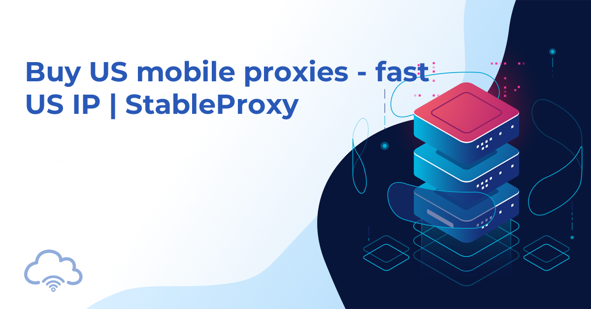 Buy US mobile proxies - fast US IP | StableProxy