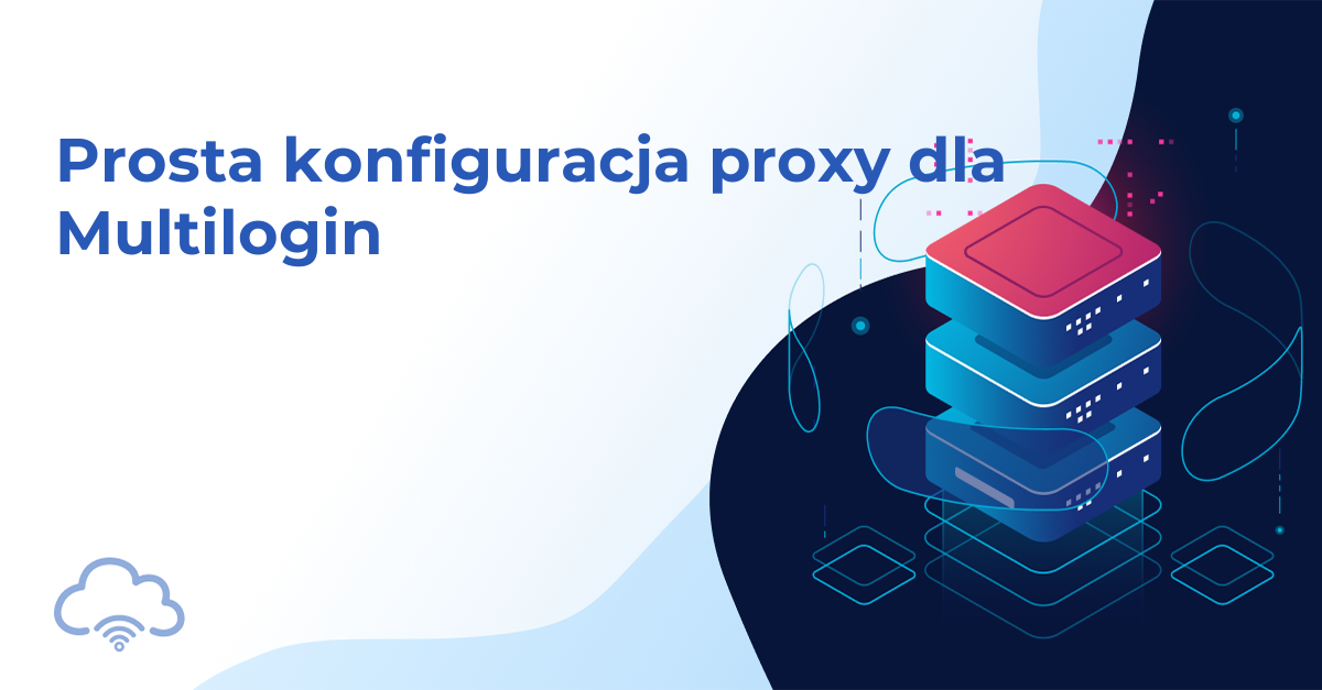 Prosta konfiguracja proxy dla Multilogin