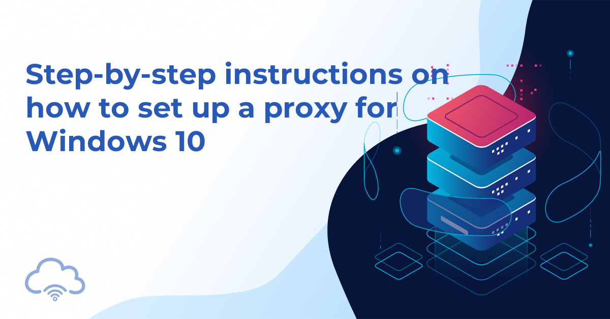 Step-by-step instructions on how to set up a proxy for Windows 10